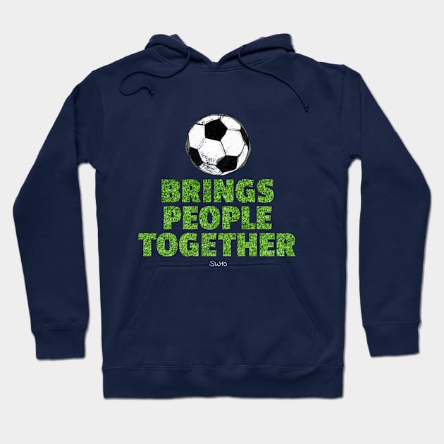 Soccer brings people together Hoodie by SW10 - Soccer Art